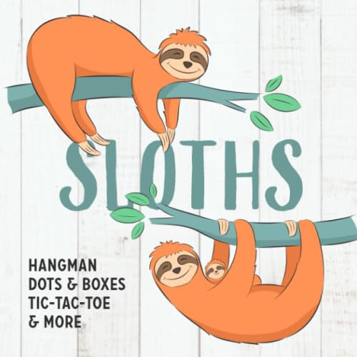 SLOTHS Hangman, Dots & Boxes, Tic-Tac-Toe, & More: Games For Kids Ages 6-12 | Activity Book for Road Trips, Babysitters, Stocking Stuffers, Birthdays, Grandkids, Gifts (Animal Themed Game Books)