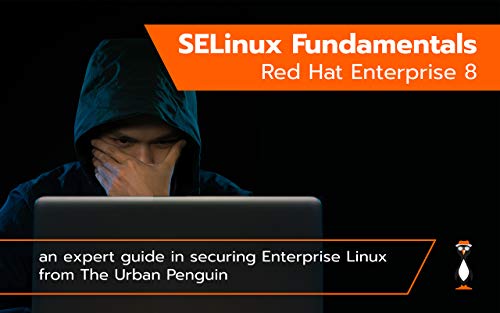 SELinux Fundamentals Red Hat Enterprise Linux 8: A Guide from The Urban Penguin (English Edition)