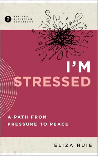 I'm Stressed: A Path from Pressure to Peace (Ask the Christian Counselor)