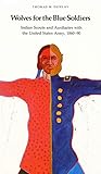 Wolves for the Blue Soldiers: Indian Scouts and Auxiliaries with the United States Army, 1860-90