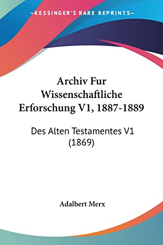 Archiv Fur Wissenschaftliche Erforschung V1, 1887-1889: Des Alten Testamentes V1 (1869) (German Edition)