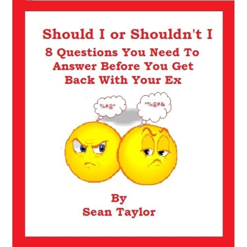 Should I Or Shouldn't I: 8 Questions You Need To Answer Before You Get back With Your Ex. Audiolibro Por Sean Taylor arte de portada