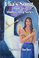 Elia's Song: Book Two of the Shadow Song Series 0999057251 Book Cover
