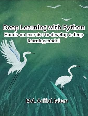 Deep Learning with Python: Hands-on exercise to develop a deep learning ...