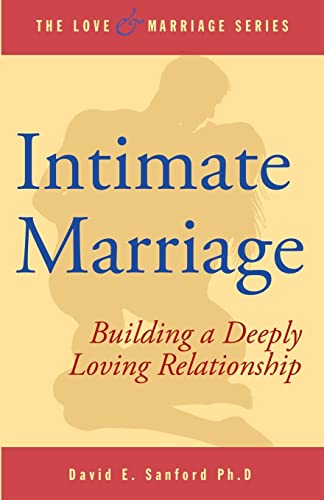 Intimate Marriage: Building a Deeply Loving Relationship (The Love and Marriage Series)