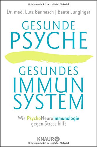 Gesunde Psyche, gesundes Immunsystem: Wie Psychoneuroimmunologie gegen Stress hilft