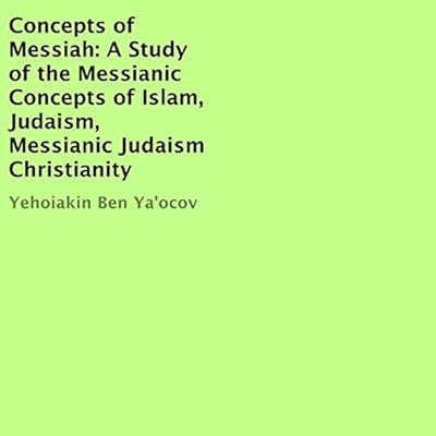 Concepts of Messiah: A Study of the Messianic Concepts of Islam, Judaism, Messianic Judaism, Christianity
