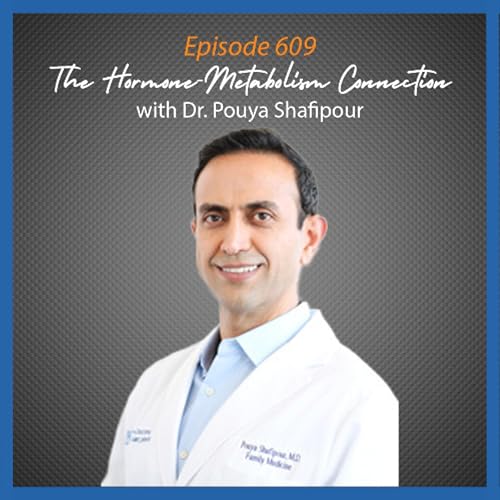 Ep. 609 The Hormone-Metabolism Connection with Dr. Pouya Shafipour