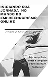 Iniciando sua jornada no mundo do empreendedorismo online: Ganhar dinheiro na internet pode ser uma jornada emocionante e lucrativa.! (Portuguese Edition)