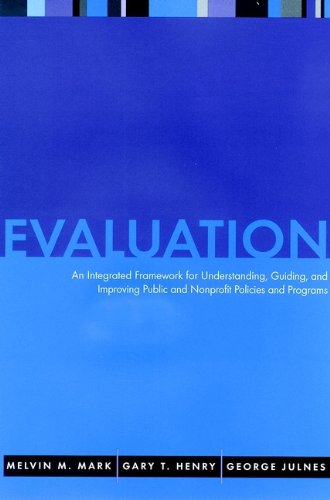 Evaluation: An Integrated Framework for Understanding, Guiding, and Improving Policies and Programs