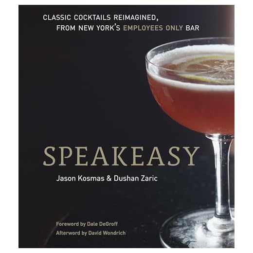 Speakeasy: The Employees Only Guide to Classic Cocktails Reimagined