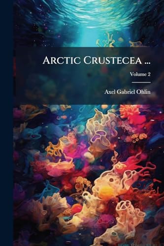 Arctic Crustecea ...: Decapoda, Schizopoda; Volume 2