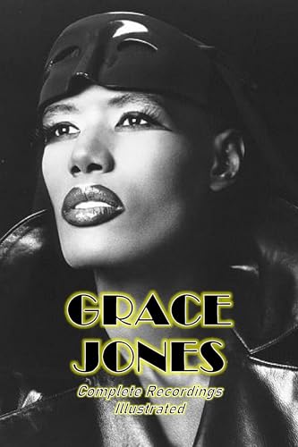 Grace Jones: Complete Recordings Illustrated (Essential Discographies Book 502)