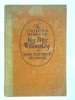 The collected works of Mrs. Peter Willoughby, B0007E3EW0 Book Cover