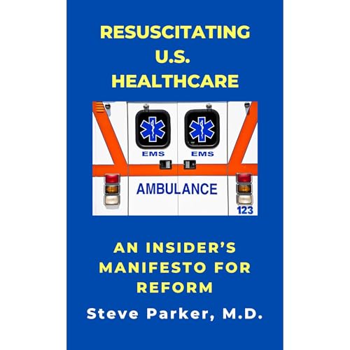 Resuscitating U.S. Healthcare by Steve Parker MD episode artwork