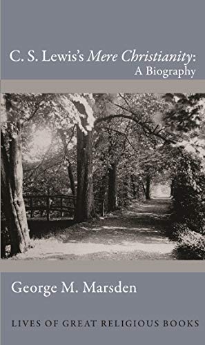 C. S. Lewis&#39;s Mere Christianity: A Biography (Lives of Great Religious Books Book 24)