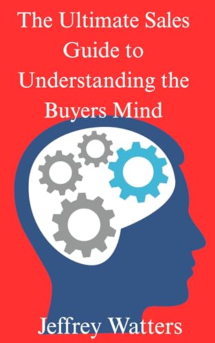 The Ultimate Sales Guide to Understanding the Buyers Mind (The