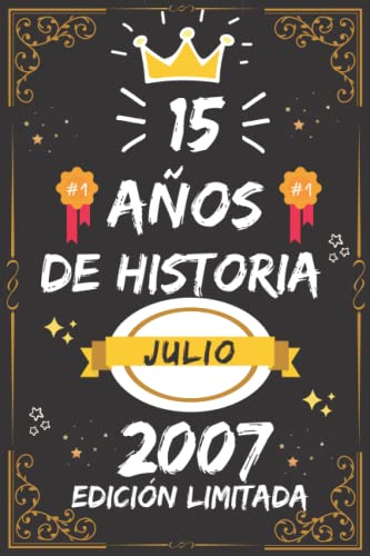 CUADERNO, 15 AÑOS DE HISTORIA JULIO 2007 EDICIÓN LIMITADA: Regalo de 15 cumpleaños para mujeres y hombres, ideas de 15 cumpleaños... un cumpleaños... ... regalo de 15 cumpleaños para él/ella.