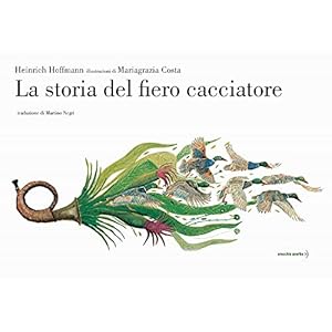 La storia del fiero cacciatore. Ediz. a colori