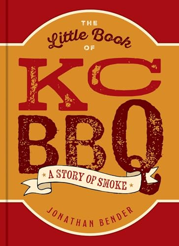 The Little Book of KC BBQ: A Story of Smoke