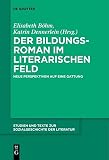 Der Bildungsroman im literarischen Feld: Neue Perspektiven auf eine Gattung (Studien und Texte zur Sozialgeschichte der Literatur, 144, Band 144)