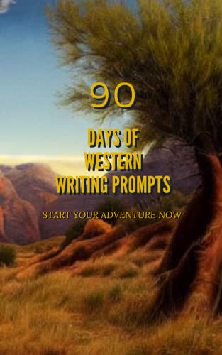 90 Days of Western Writing Prompts: Start Your Adventure Now (90 Days of Creative Writing)