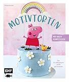  Tierisch süße Motivtorten: Über 25 Lieblingsfiguren backen und vernaschen – Mit vielen Schritt-für-Schritt-Fotos