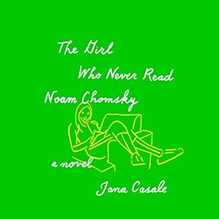 The Girl Who Never Read Noam Chomsky Audiobook By Jana Casale cover art