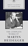 THE COMPLETE WORKS OF MARTIN HEIDEGGER (CLASSIC BOOK): With illustration (English Edition)