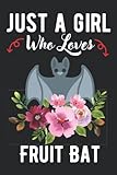  Fruit Bat Gifts: Just a Girl Who loves Fruit Bat: Girls and Women A Perfect Birthday and Appreciations Journal Notebook