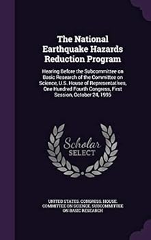 The National Earthquake Hazards Reduction Program: Hearing Before the Subcommittee on Basic Research of the Committee on Science, U.S. House of Representatives, One Hundred Fourth Congress, First Sess