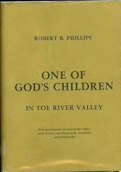 One of God's Children in Toe River Valley Four generations of roots in the valley, early history, autobiography, local lore, and philosophy