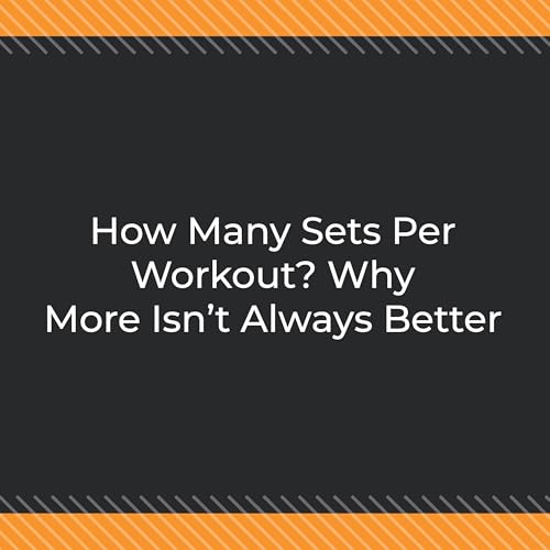 How Many Sets Per Workout? Why More Isn't Always Better