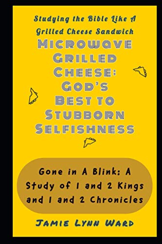 Comparison: Best Microwave Grilled Cheese 2 Microwave Grilled Cheese: God's Best to Stubborn Selfishness: Gone in A Blink: A Study in 1 and 2 Kings and 1 and 2 Chronicles (Studying the Bible Like a Grilled Cheese Sandwich)