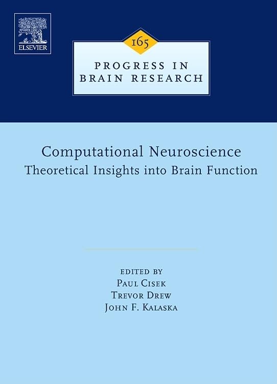 Computational Neuroscience: Theoretical Insights into Brain Function (Volume 165) (Progress in Brain Research, Volume 165)
