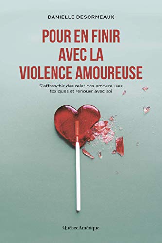Pour En Finir Avec La Violence Amoureuse S Affranchir Des Relations Amoureuses Toxiques Et Renouer Avec Soi Ebook Desormeaux Danielle Desormeaux Daniel Amazon Fr