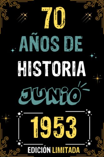 CUADERNO, 70 AÑOS DE HISTORIA JUNIO 1953 EDICIÓN LIMITADA: Regalo de 70 cumpleaños para mujeres y hombres, ideas de 70 cumpleaños... un cumpleaños... ... regalo de 70 cumpleaños para él/ella.