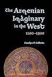 The Armenian Imaginary in the West, 1100-1900: Crusades, Romances, Missionaries (English Edition)
