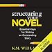 Structuring Your Novel: Essential Keys for Writing an Outstanding Story
