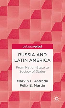 Russia and Latin America: From Nation-State to Society of States 2013th Edition book cover