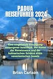  PADUA REISEFÜHRER 2024: Eine eingehende Erkundung verborgener Innenhöfe, der Kunst der Renaissance und der kulinarischen Schätze eines venezianischen Juwels