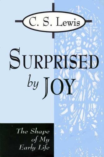 Surprised by Joy: The Shape of My Early Life Surprised by Joy: The Shape of My Early Life