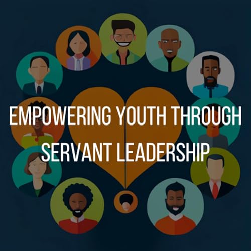 E162: Empowering Youth Through Servant Leadership Podcast Por  arte de portada