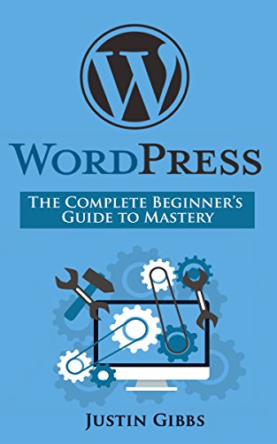 WordPress: The Complete Beginner’s Guide to Mastery