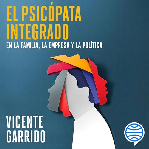 Vicente Garrido's El psic&amp;oacute;pata integrado en la familia, la empresa y la pol&amp;iacute;tica episode artwork