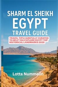 SHARM EL SHEIKH EGYPT TRAVEL GUIDE: Travel tips carefully curated to help you explore Egypt top historical landmarks 2026