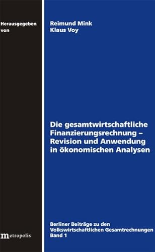 Preisvergleich Produktbild Die gesamtwirtschaftliche Finanzierungsrechnung: Revision und Anwendung in ökonomischen Analysen (Berliner Beiträge zu den Volkswirtschaftlichen Gesamtrechnungen)