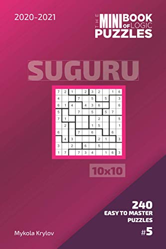 The Mini Book Of Logic Puzzles 2020-2021. Suguru 10x10 - 240 Easy To Master Puzzles. #5 (Suguru Puzzle Book 10x10)