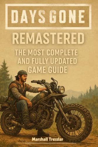  Days Gone Remastered Complete Game Guide: Walkthroughs,Tips, Tricks, Strategies and All You Need to Know