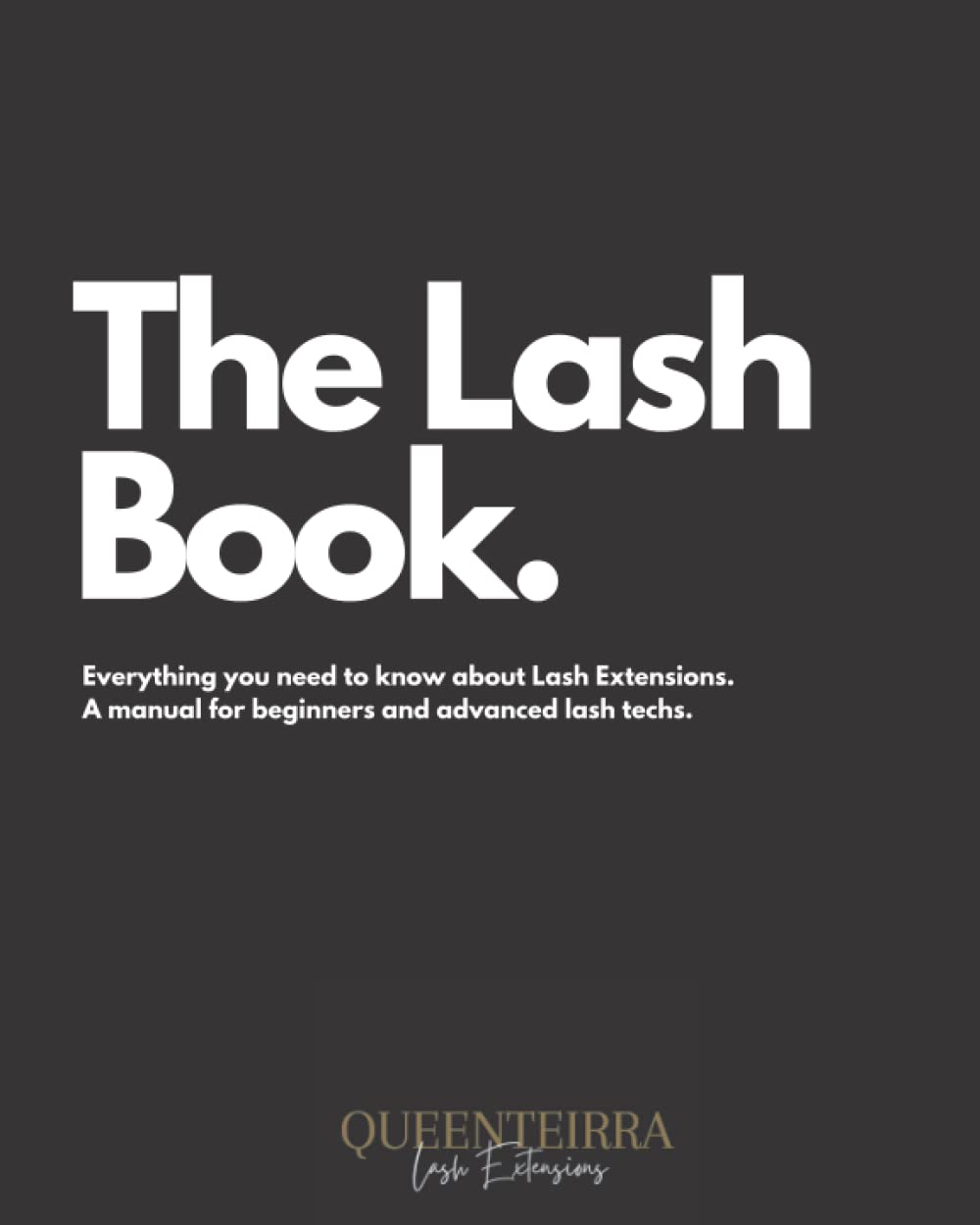 The Lash Book: Everything you need to know about Lash Extension. A manual for beginners and advanced lash techs.
